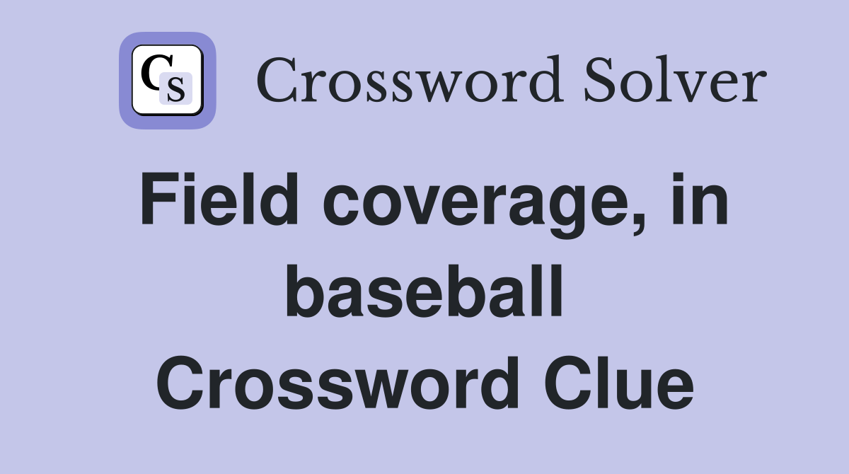 Field coverage, in baseball Crossword Clue