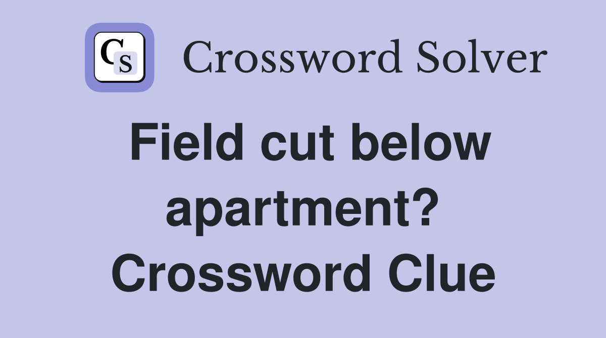 Field cut below apartment? Crossword Clue