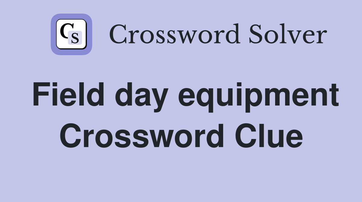 Field day equipment Crossword Clue