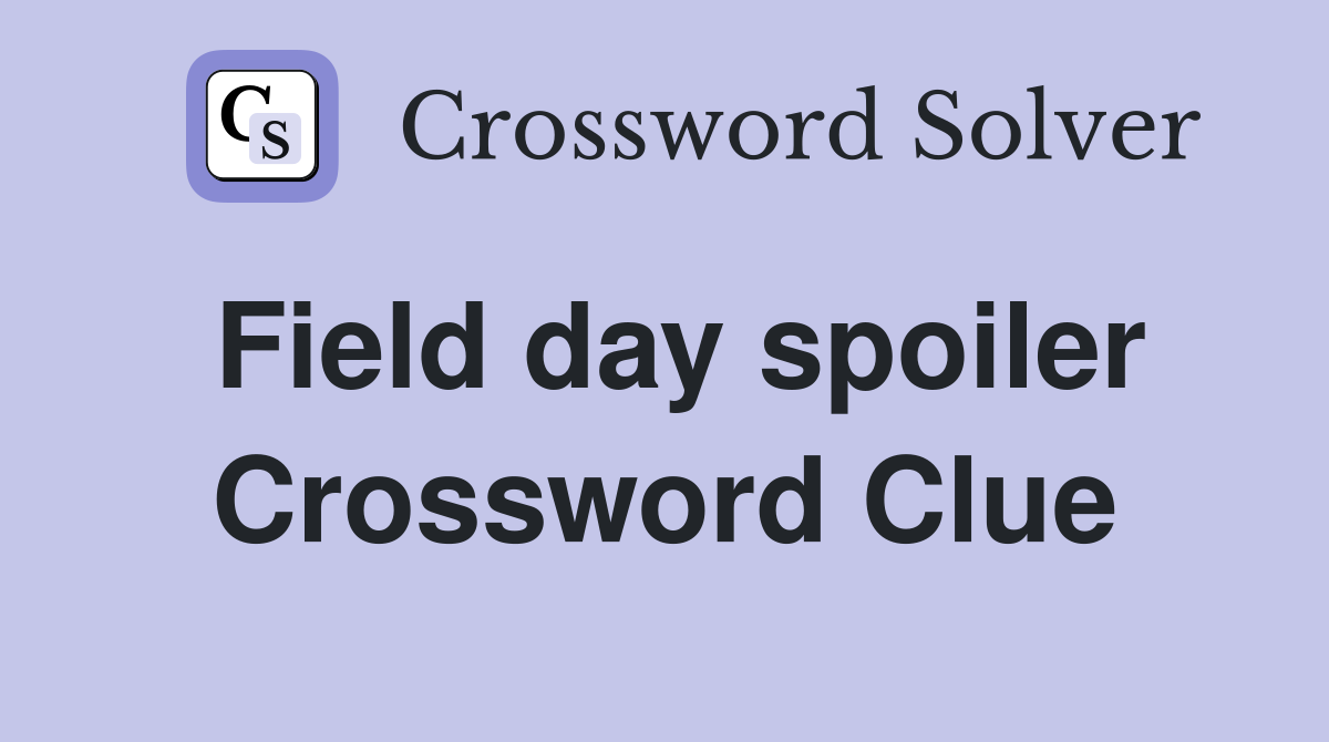 Field day spoiler Crossword Clue