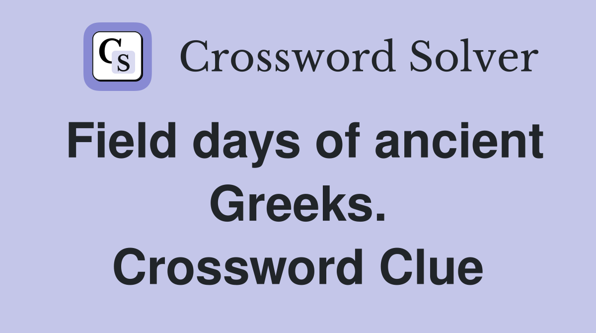 Field days of ancient Greeks. Crossword Clue