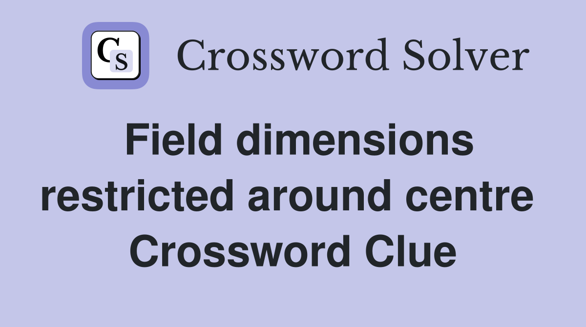Field dimensions restricted around centre  Crossword Clue