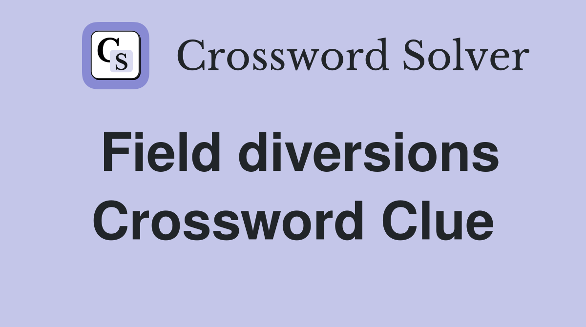 Field diversions Crossword Clue