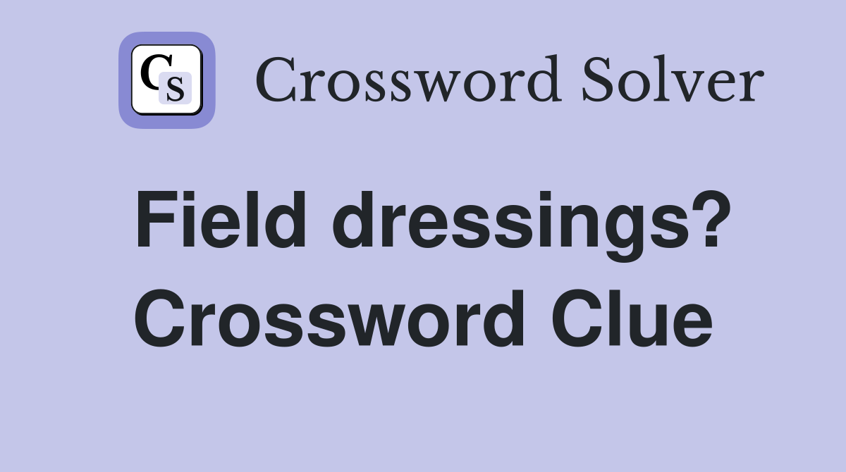 Field dressings? Crossword Clue