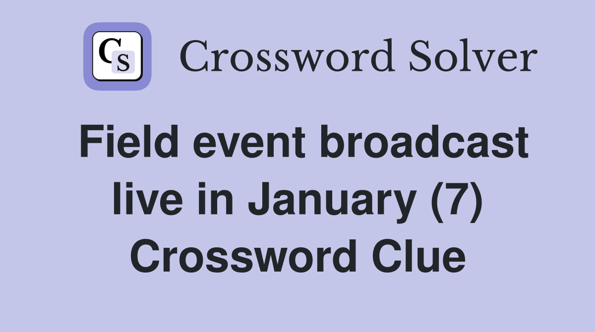 Field event broadcast live in January (7) Crossword Clue