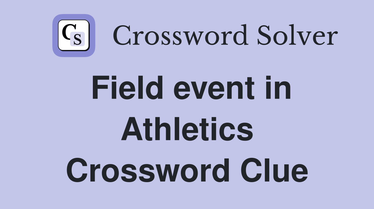 Field event in Athletics Crossword Clue