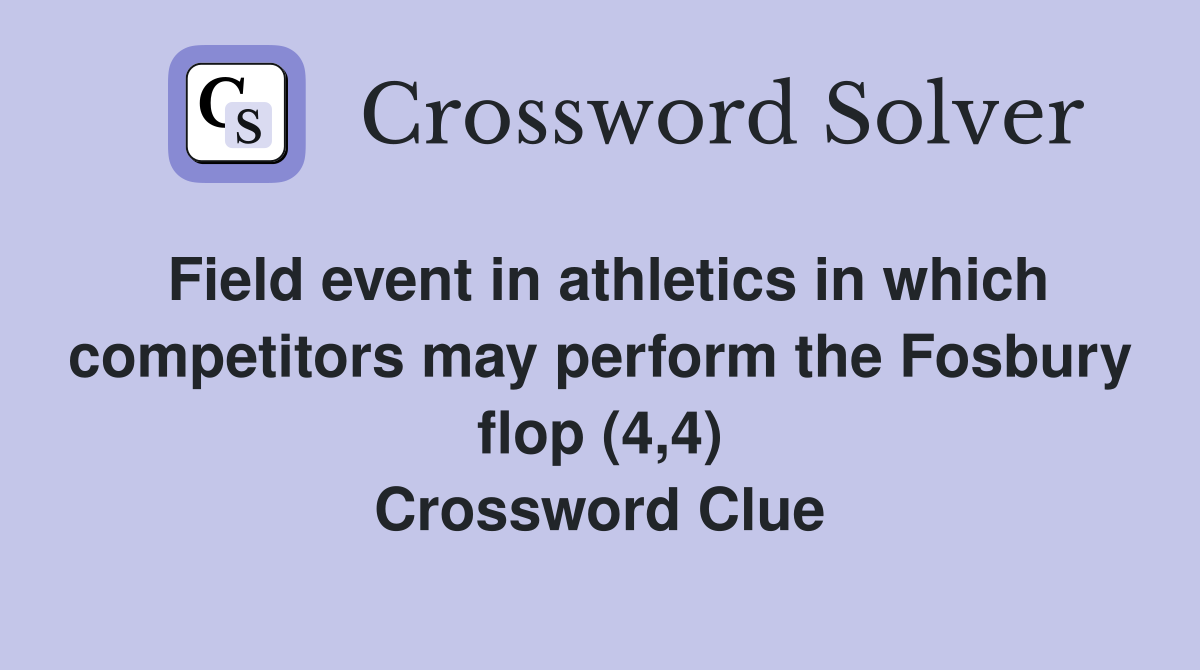 Field event in athletics in which competitors may perform the Fosbury flop (4,4) Crossword Clue