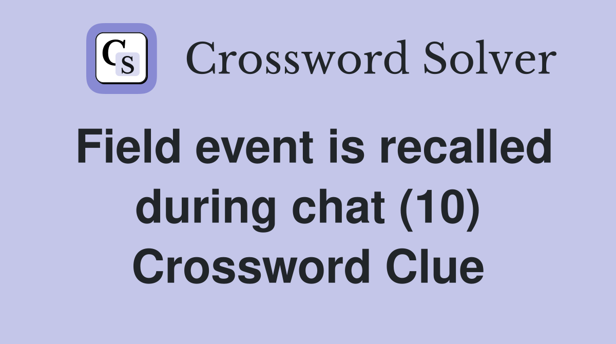 Field event is recalled during chat (10) Crossword Clue