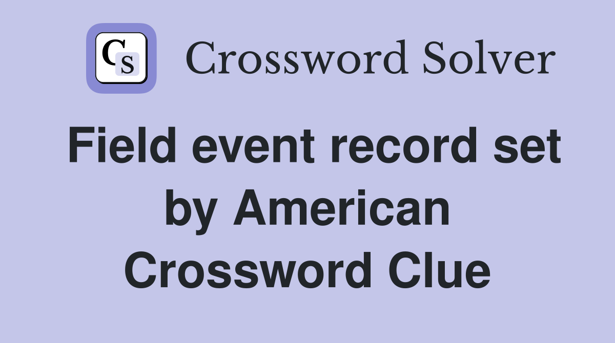Field event record set by American Crossword Clue