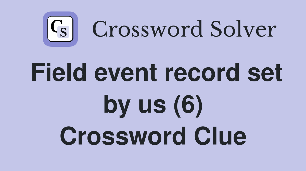 Field event record set by us (6) Crossword Clue