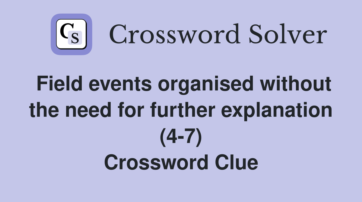 Field events organised without the need for further explanation (4-7) Crossword Clue
