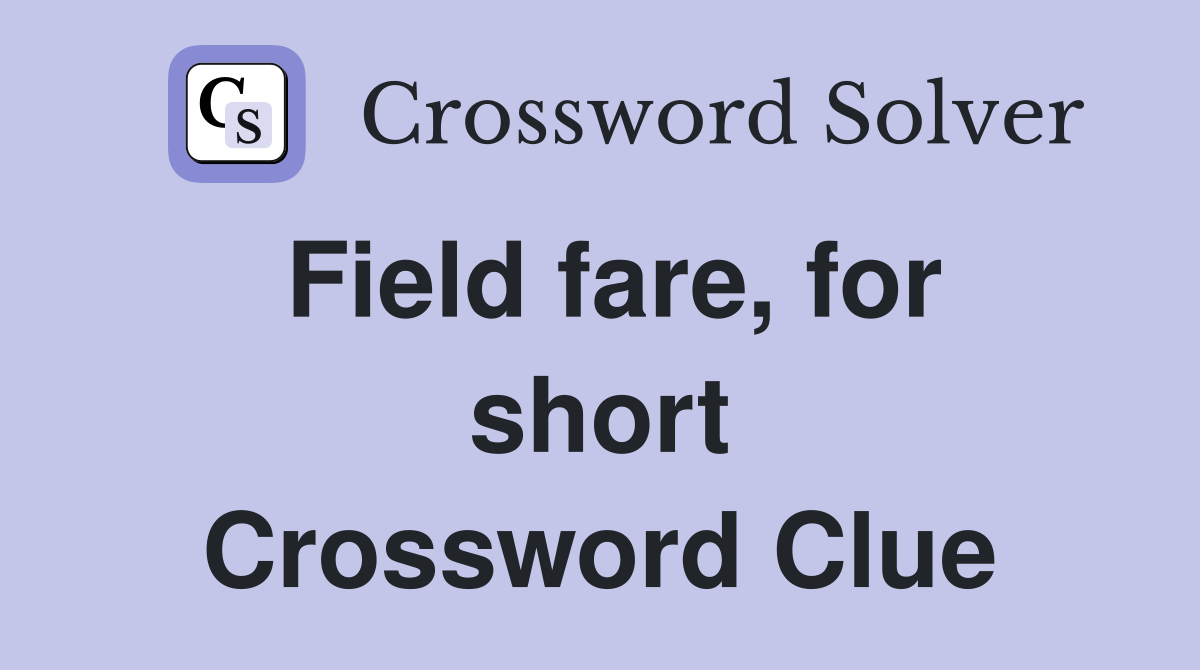 Field fare, for short Crossword Clue