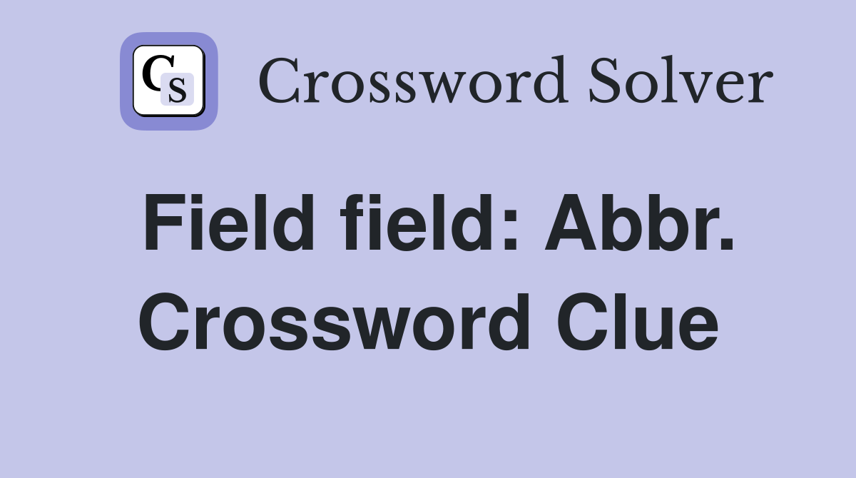 Field field: Abbr. Crossword Clue