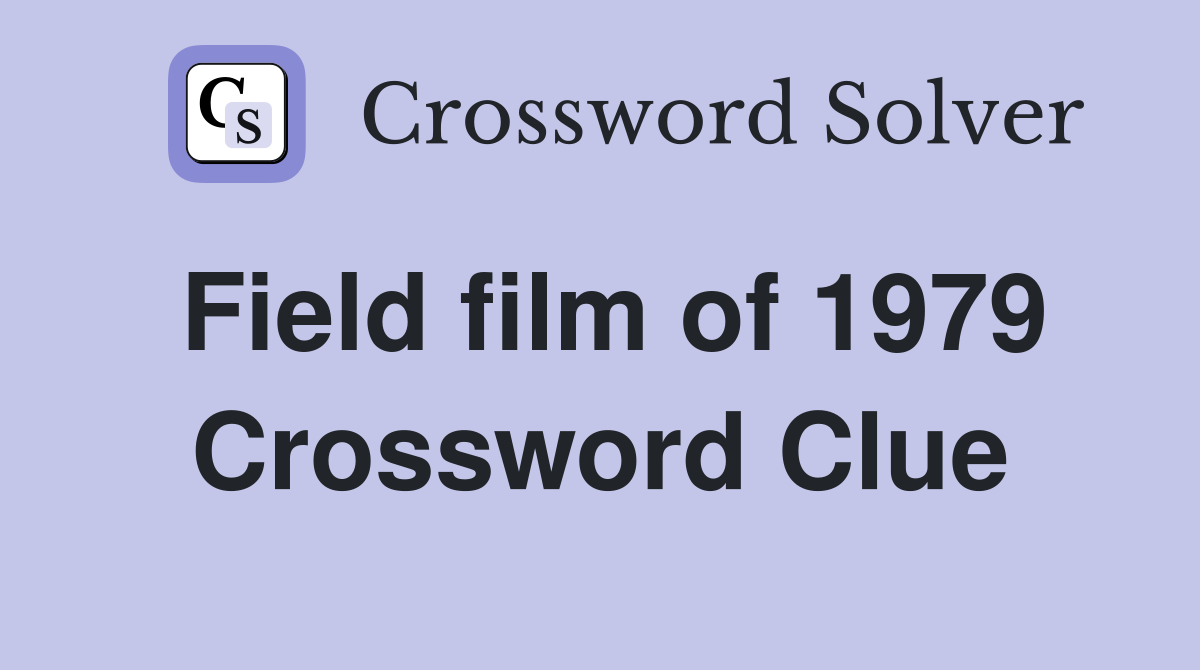 Field film of 1979 Crossword Clue
