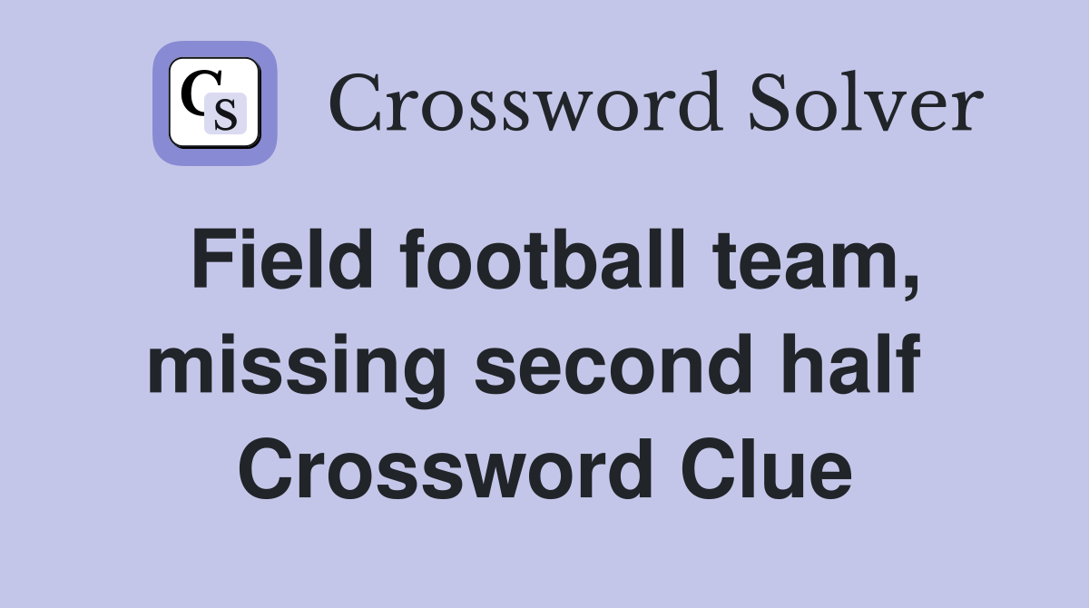 Field football team, missing second half  Crossword Clue