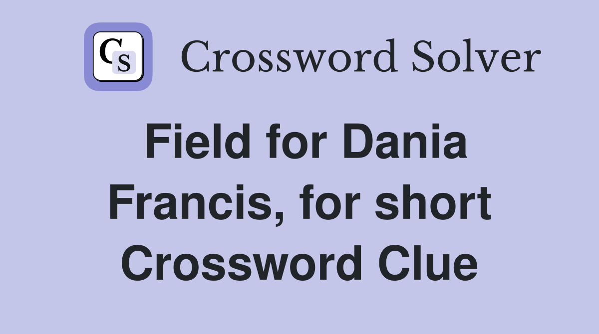 Field for Dania Francis, for short Crossword Clue