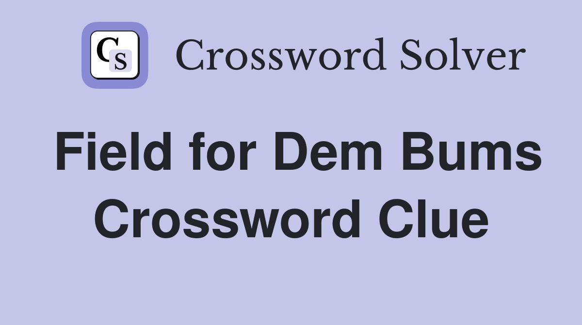Field for Dem Bums Crossword Clue