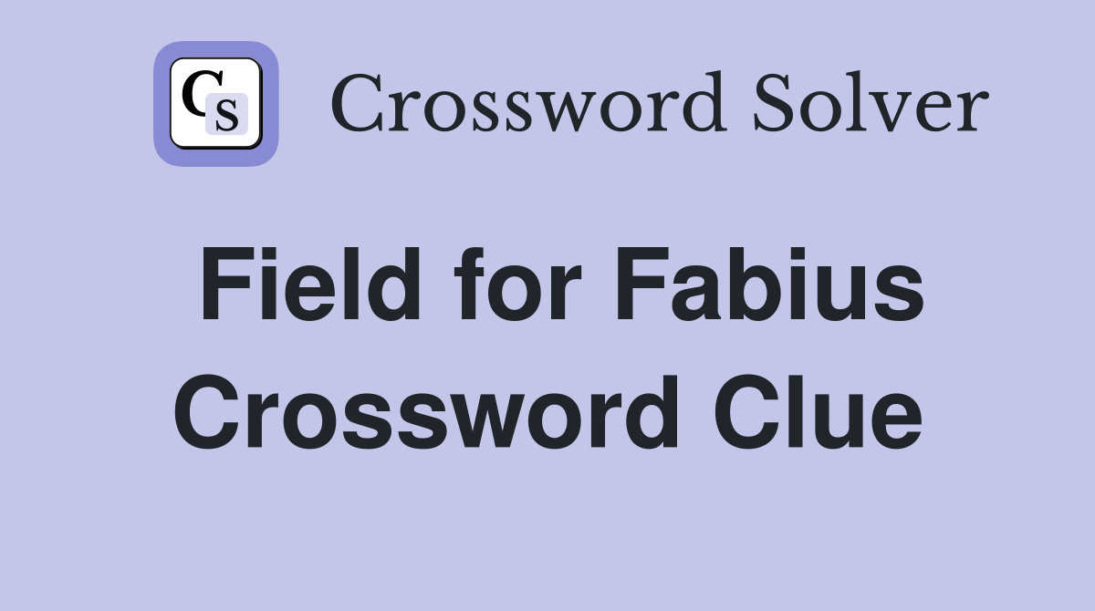 Field for Fabius Crossword Clue
