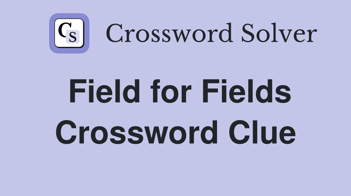 Field for Fields Crossword Clue