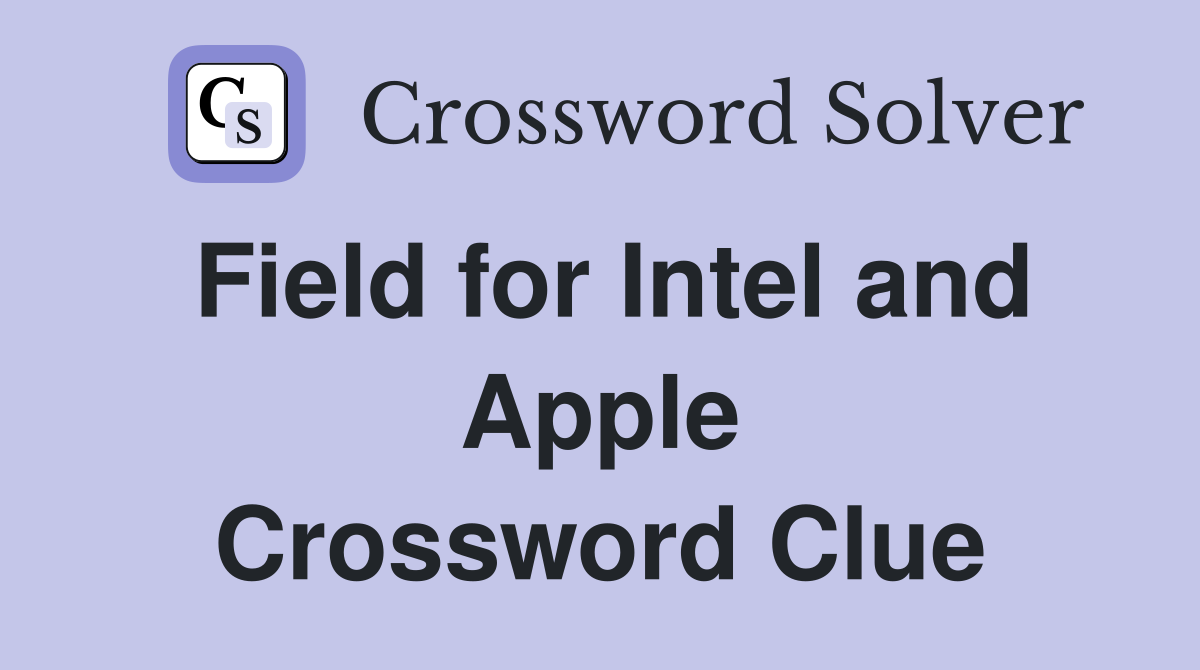 Field for Intel and Apple Crossword Clue