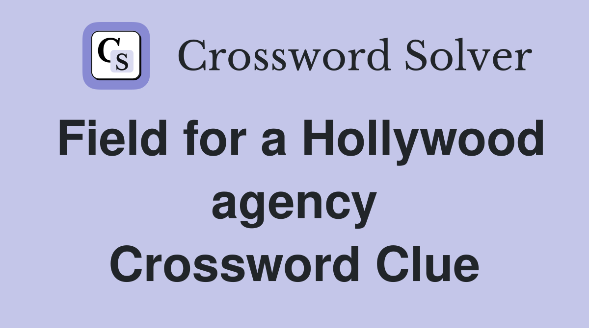 Field for a Hollywood agency Crossword Clue