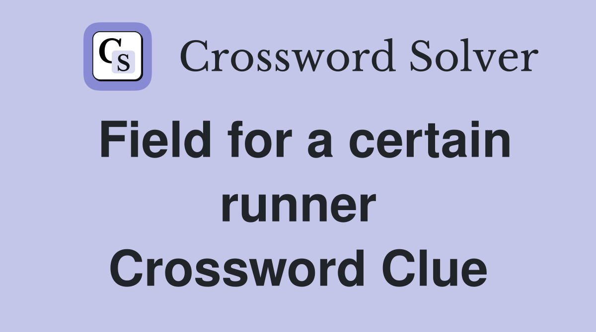 Field for a certain runner Crossword Clue