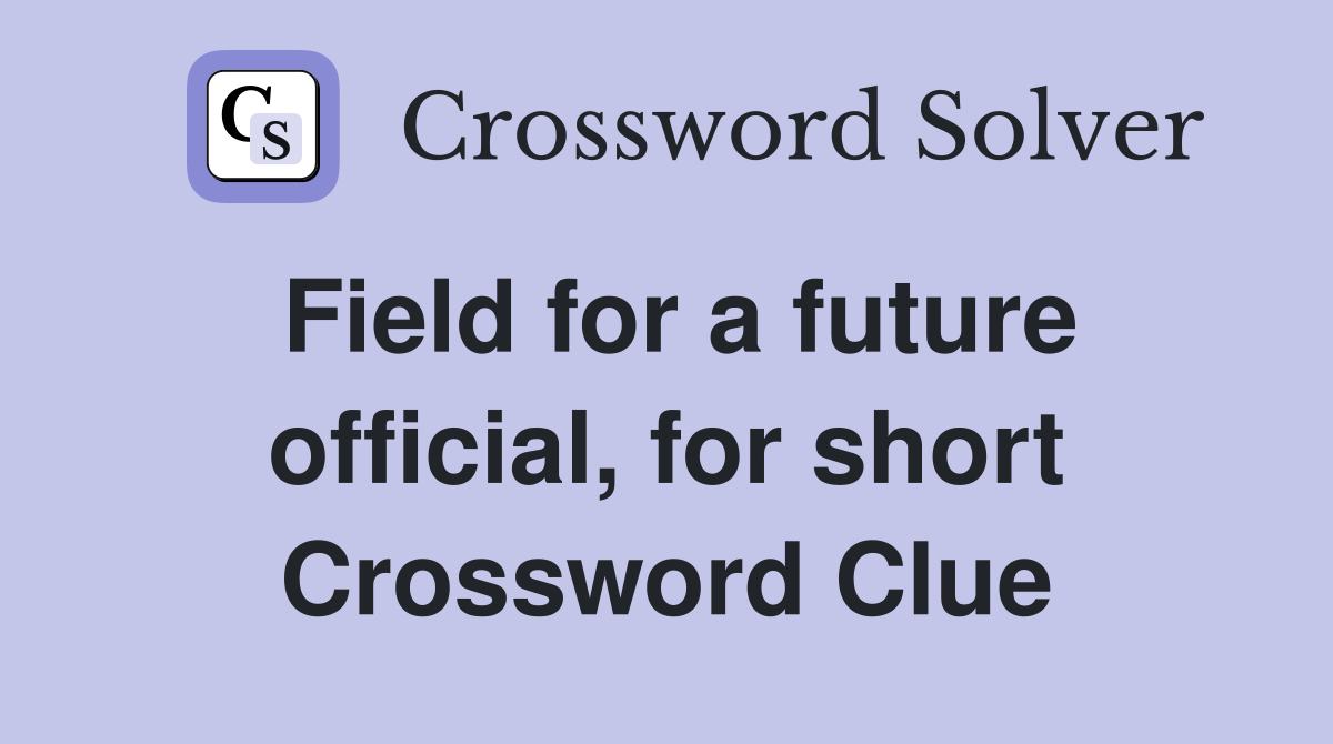 Field for a future official, for short Crossword Clue