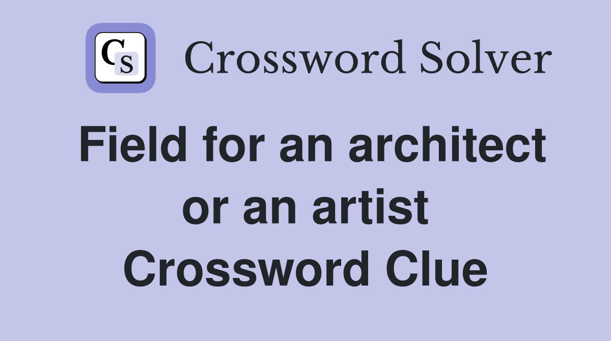 Field for an architect or an artist Crossword Clue