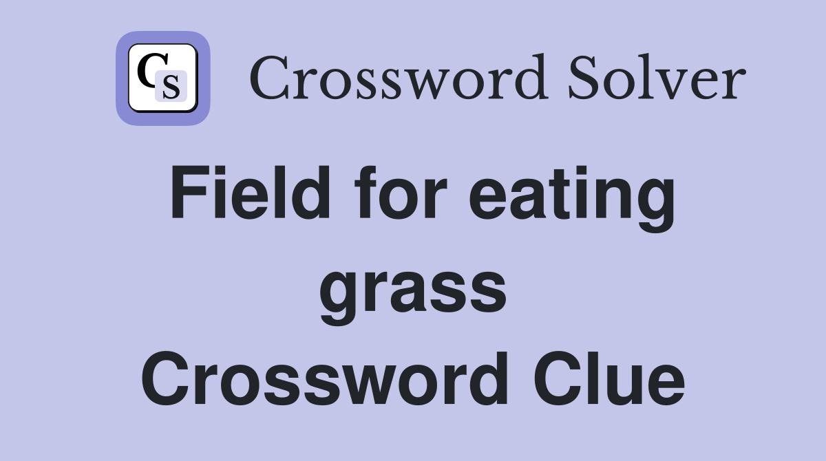 Field for eating grass Crossword Clue