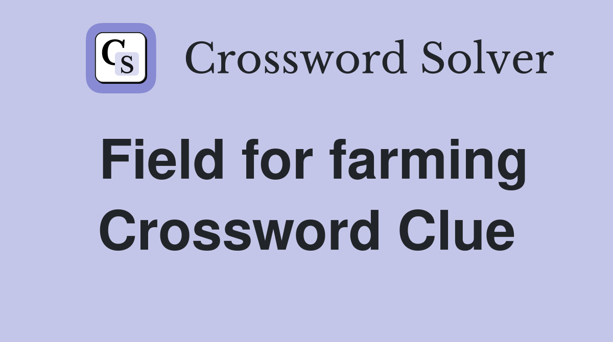 Field for farming Crossword Clue