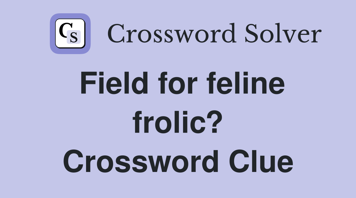 Field for feline frolic? Crossword Clue