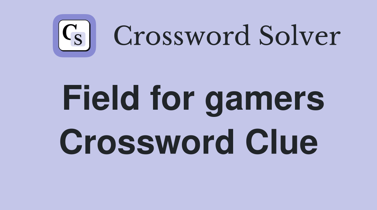 Field for gamers Crossword Clue