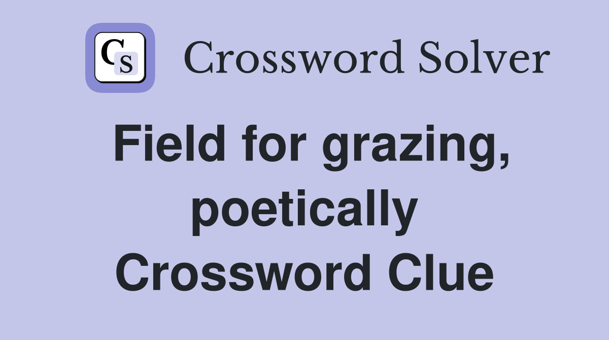 Field for grazing, poetically Crossword Clue