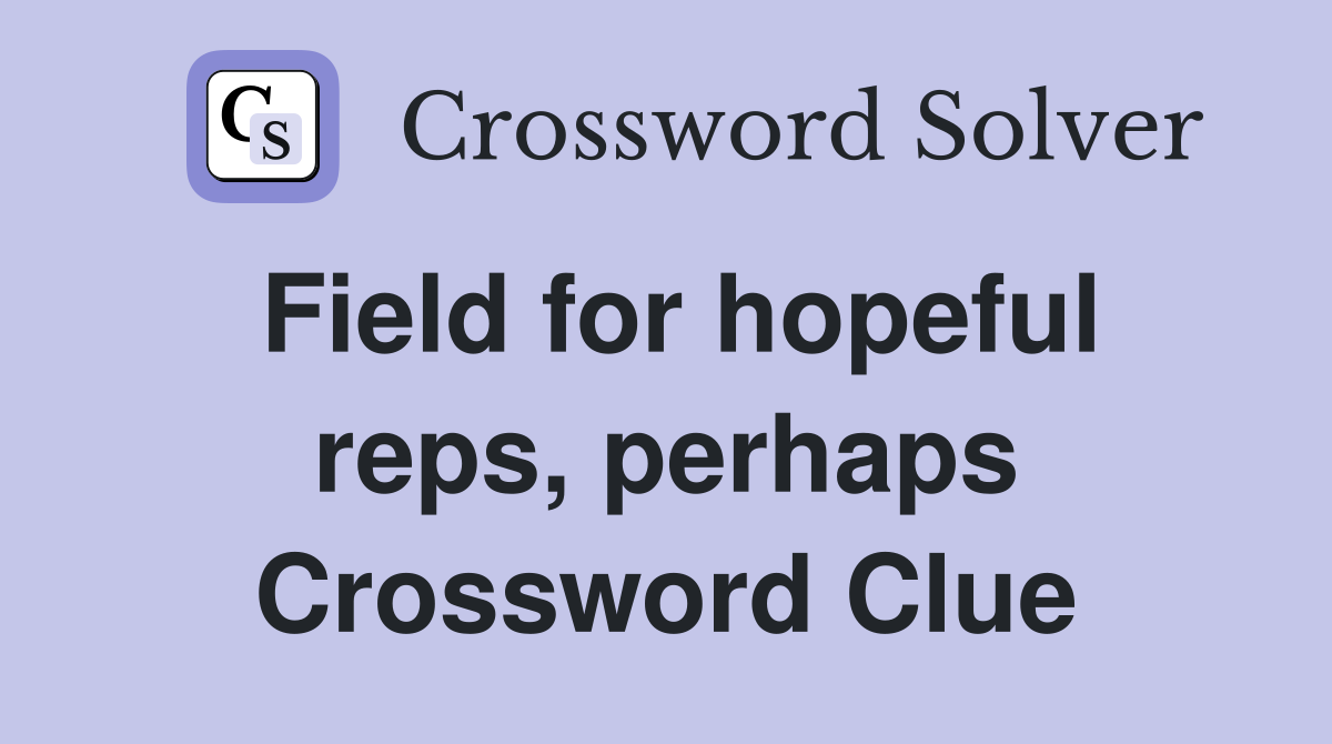 Field for hopeful reps, perhaps Crossword Clue