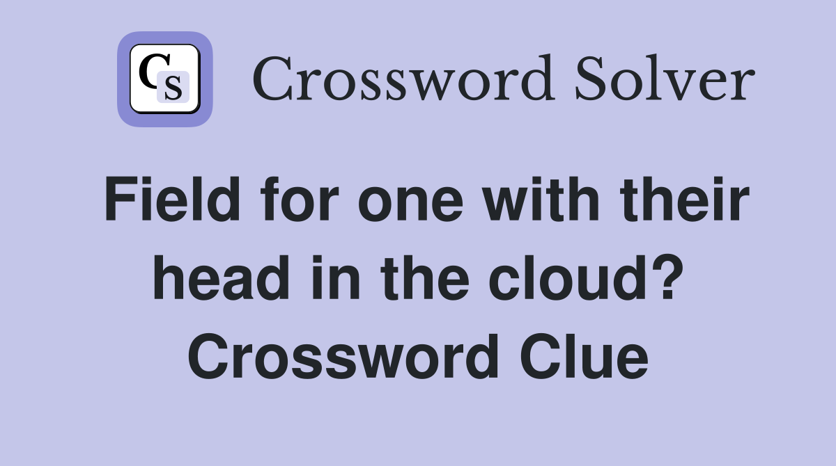 Field for one with their head in the cloud? Crossword Clue