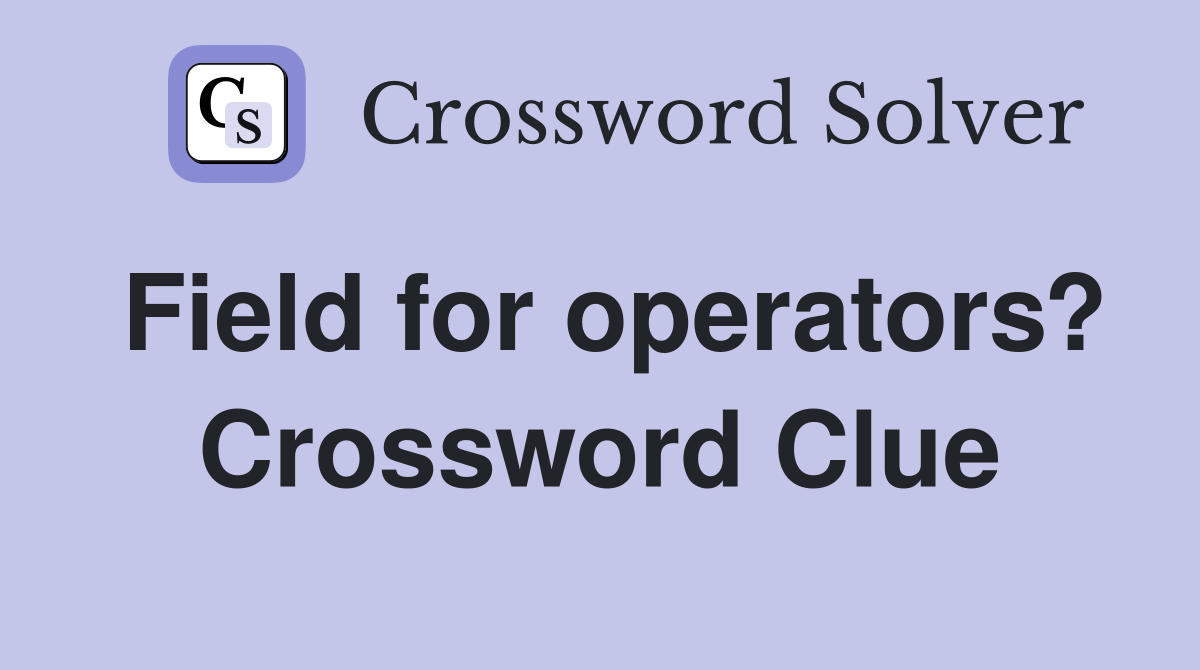Field for operators? Crossword Clue
