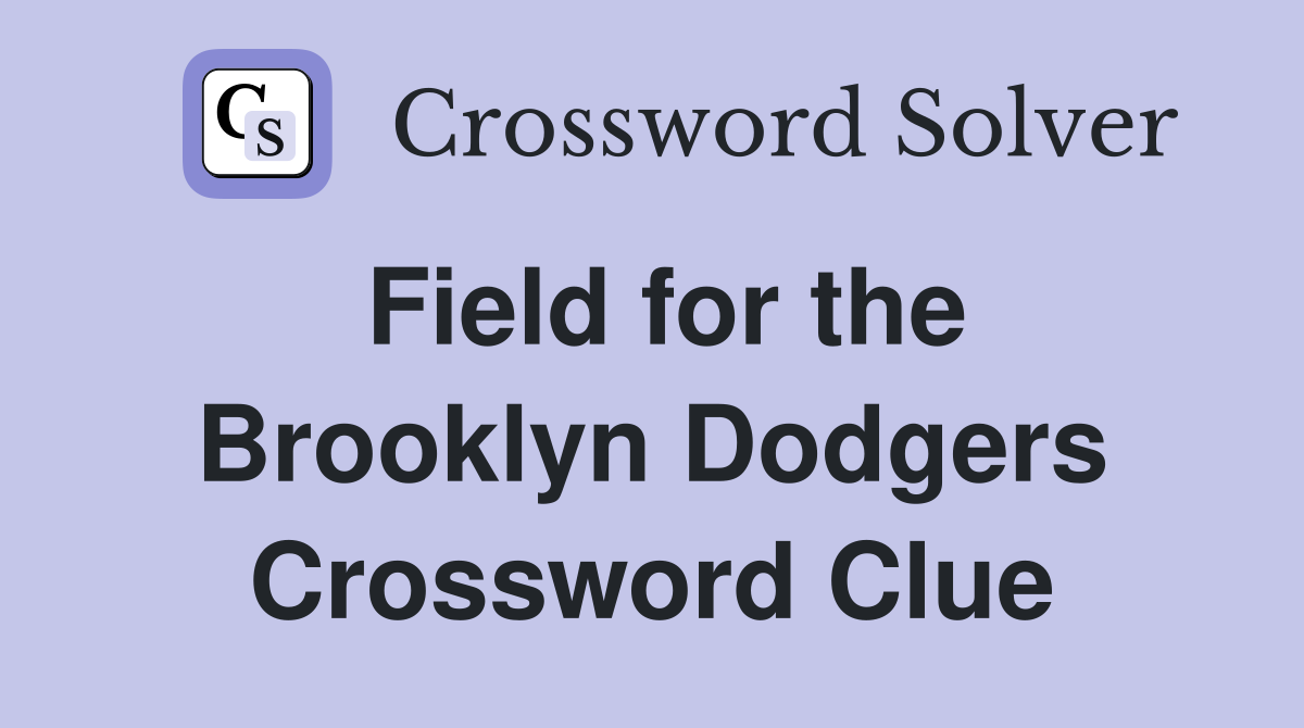 Field for the Brooklyn Dodgers Crossword Clue