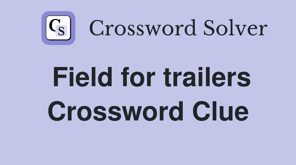 Field for trailers Crossword Clue