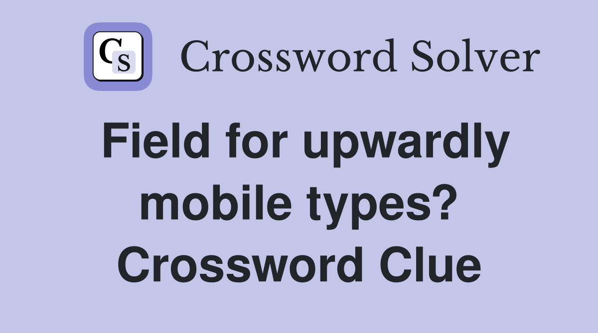 Field for upwardly mobile types? Crossword Clue