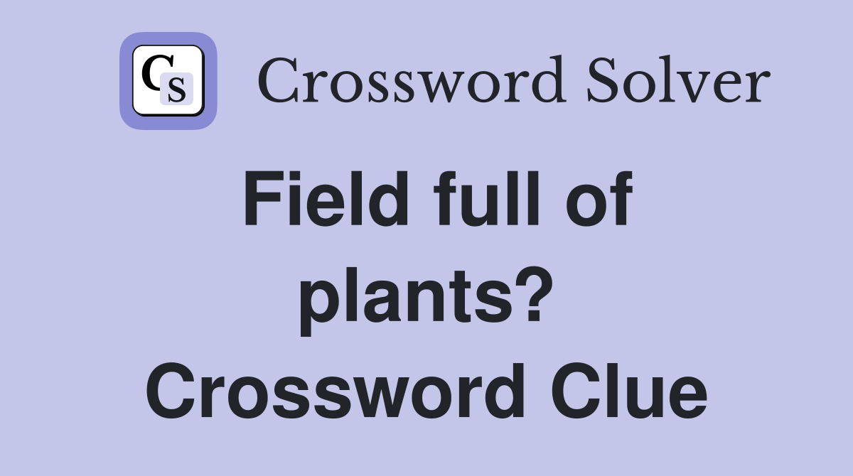 Field full of plants? Crossword Clue