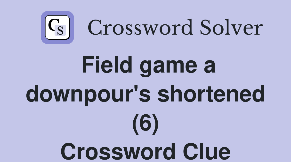 Field game a downpour's shortened (6) Crossword Clue