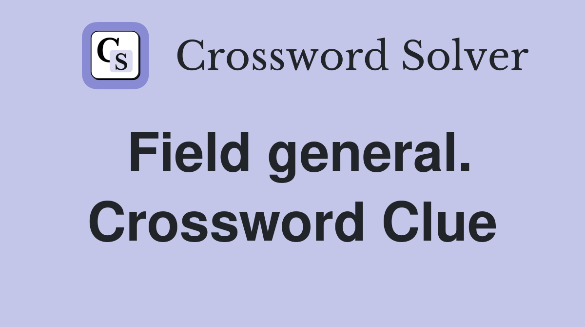 Field general. Crossword Clue