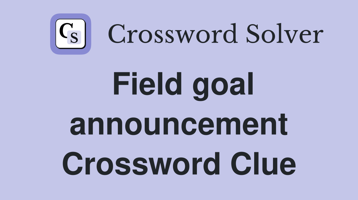 Field goal announcement Crossword Clue