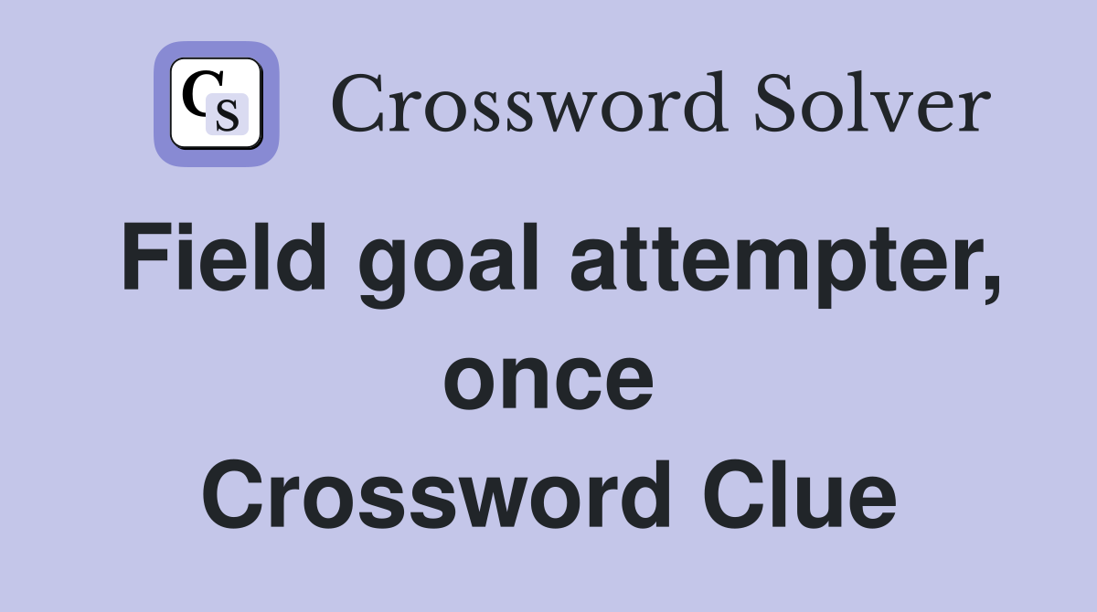 Field goal attempter, once Crossword Clue