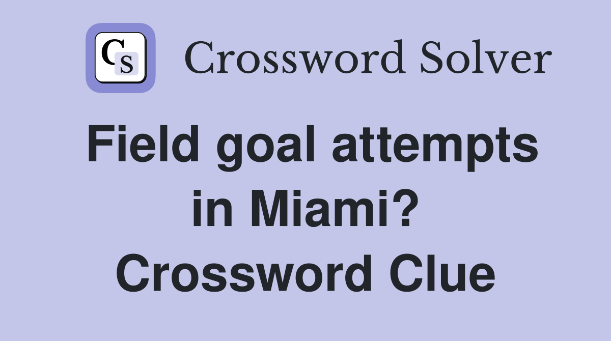 Field goal attempts in Miami? Crossword Clue