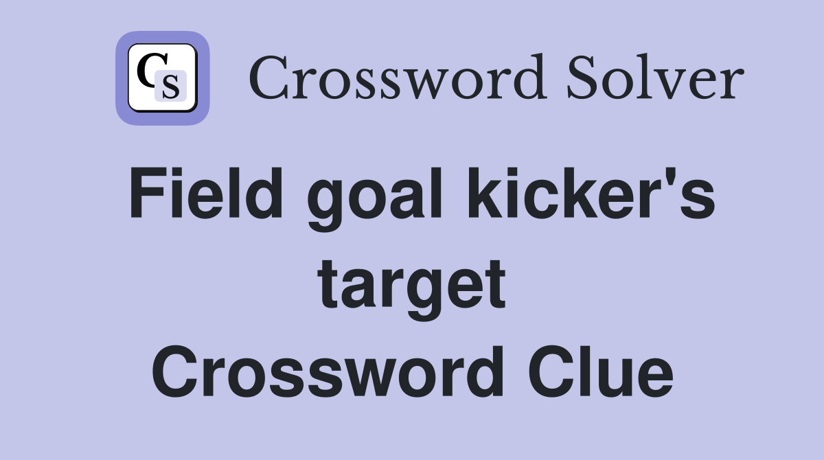 Field goal kicker's target Crossword Clue