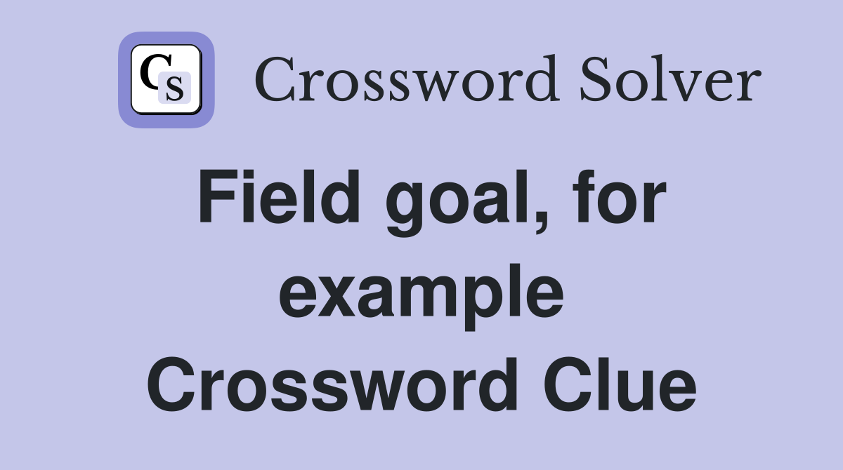 Field goal, for example Crossword Clue