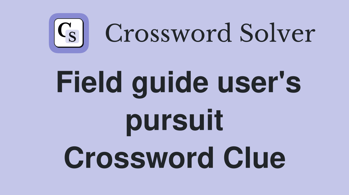 Field guide user's pursuit Crossword Clue