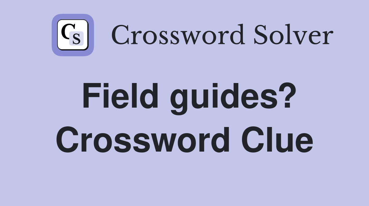 Field guides? Crossword Clue
