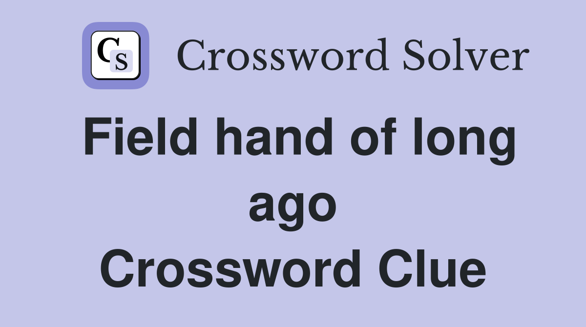Field hand of long ago Crossword Clue